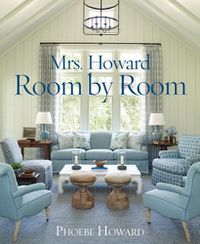 Cover image for Mrs. Howard, Room by Room: The Essentials of Decorating with Southern Style