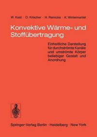 Cover image for Konvektive Warme- Und Stoffubertragung: Einheitliche Darstellung Fur Durchstroemte Kanale Und Umstroemte Koerper Beliebiger Gestalt Und Anordnung