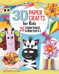 Cover image for 3D Paper Crafts for Kids: 26 Creative Projects to Make from A-Z