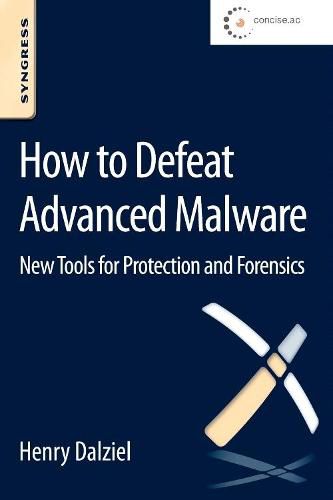 Cover image for How to Defeat Advanced Malware: New Tools for Protection and Forensics