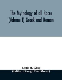 Cover image for The Mythology of all races (Volume I) Greek and Roman