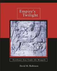 Cover image for Empire's Twilight: Northeast Asia under the Mongols