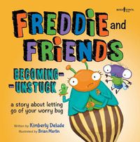 Cover image for Freddie and Friends - Becoming Unstuck: A Story About Letting Go of Your Worry Bug