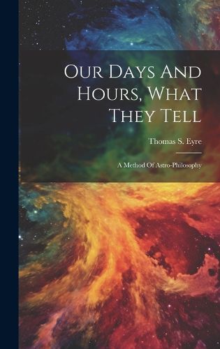 Cover image for Our Days And Hours, What They Tell