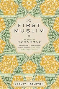 Cover image for The First Muslim: The Story of Muhammad