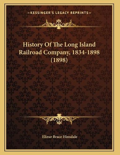 Cover image for History of the Long Island Railroad Company, 1834-1898 (1898)