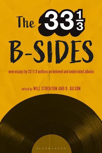 Cover image for The 33 1/3 B-sides: New Essays by 33 1/3 Authors on Beloved and Underrated Albums