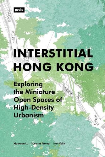 Cover image for Interstitial Hong Kong: Exploring the Miniature Open Spaces of High-Density Urbanism