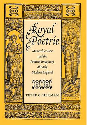 Cover image for Royal Poetrie: Monarchic Verse and the Political Imaginary of Early Modern England