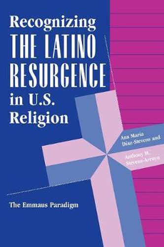 Cover image for Recognizing The Latino Resurgence In U.s. Religion: The Emmaus Paradigm