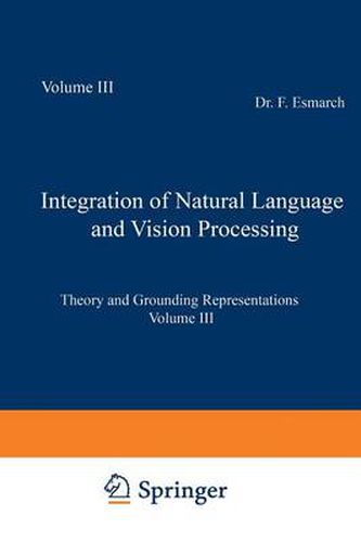 Cover image for Integration of Natural Language and Vision Processing: Theory and Grounding Representations Volume III