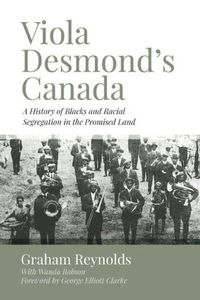 Cover image for Viola Desmond's Canada: A History of Blacks and Racial Segregation in the Promised Land