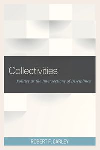 Cover image for Collectivities: Politics at the Intersections of Disciplines