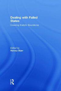 Cover image for Dealing with Failed States: Crossing Analytic Boundaries