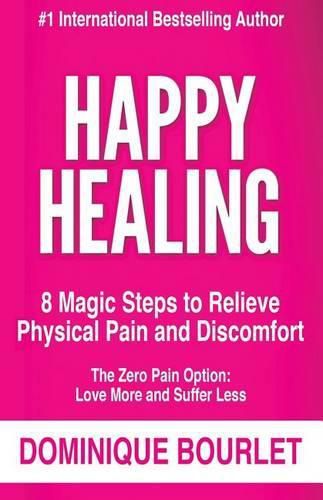Cover image for Happy Healing: 8 Magic Steps to Relieve Physical Pain and Discomfort
