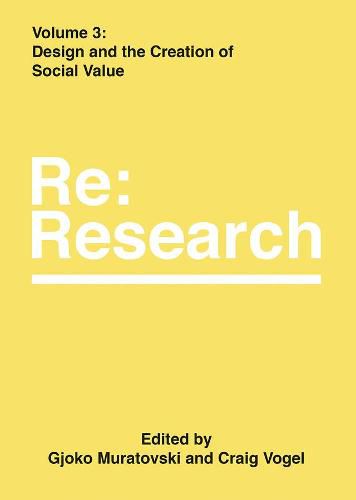 Cover image for Design and the Creation of Social Value: Re:Research, Volume 3