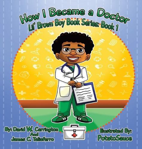 How I Became a Doctor: Lil' Brown Boy Book Series: Book 1