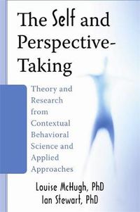 Cover image for The Self and Perspective-Taking: Theory and Research from Contextual Behavioral Science and Applied Approaches