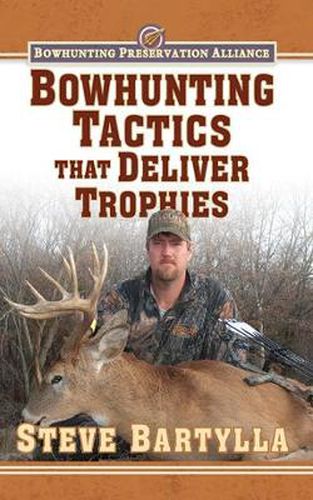 Cover image for Bowhunting Tactics That Deliver Trophies: A Guide to Finding and Taking Monster Whitetail Bucks