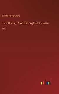 Cover image for John Herring. A West of England Romance