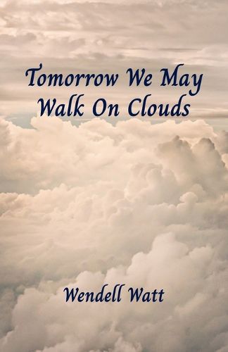 Cover image for Tomorrow We May Walk On Clouds