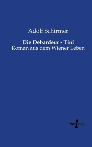 Cover image for Die Debardeur - Tini: Roman aus dem Wiener Leben