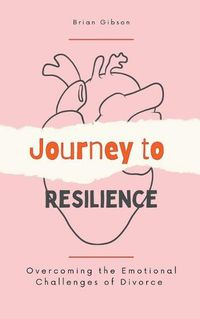 Cover image for Journey to Resilience Overcoming the Emotional Challenges of Divorce