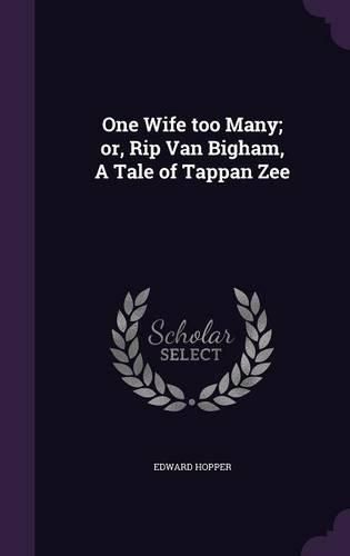 One Wife Too Many; Or, Rip Van Bigham, a Tale of Tappan Zee