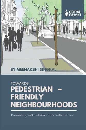 Cover image for Towards Pedestrian-Friendly Neighbourhoods: Promoting Walk Culture in the Indian Cities