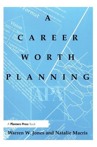 A Career Worth Planning: Starting Out and Moving Ahead in the Planning Profession