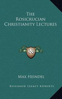 Cover image for The Rosicrucian Christianity Lectures