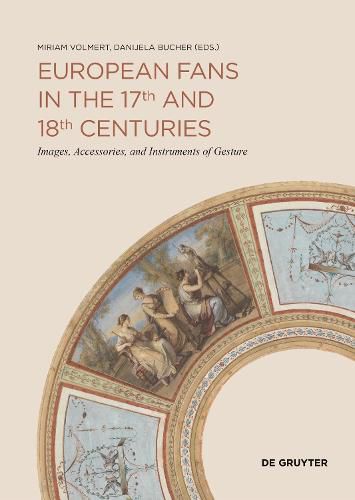 Cover image for European Fans in the 17th and 18th Centuries: Images, Accessories, and Instruments of Gesture