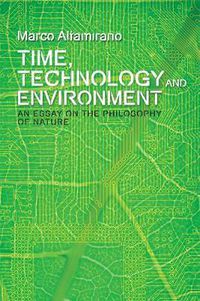 Cover image for Time, Technology and Environment: An Essay on the Philosophy of Nature