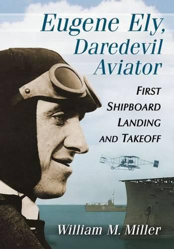 Cover image for Eugene Ely, Daredevil Aviator: First Shipboard Landing and Takeoff