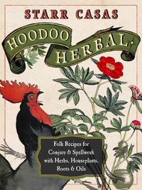 Cover image for Hoodoo Herbal: Folk Recipes for Conjure & Spellwork with Herbs, Houseplants, Roots, & Oils