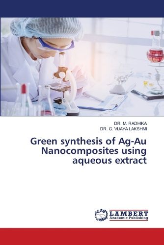Cover image for Green synthesis of Ag-Au Nanocomposites using aqueous extract