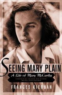 Cover image for Seeing Mary Plain: A Life of Mary McCarthy