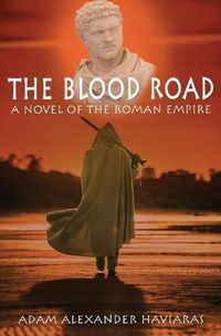 Cover image for The Blood Road: A Novel of the Roman Empire