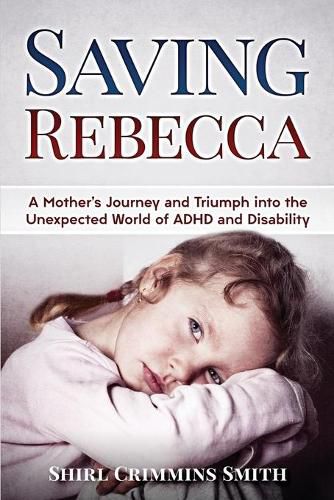 Cover image for Saving Rebecca: A Mother's Journey and Triumph into the Unexpected World of ADHD and Disability