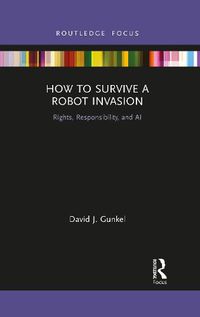 Cover image for How to Survive a Robot Invasion: Rights, Responsibility, and AI
