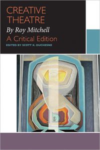 Cover image for Creative Theatre, by Roy Mitchell: A Critical Edition