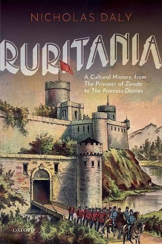 Cover image for Ruritania: A Cultural History, from The Prisoner of Zenda to the Princess Diaries