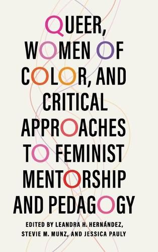 Cover image for Queer, Women of Color, and Critical Approaches to Feminist Mentorship and Pedagogy