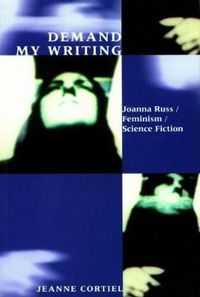 Cover image for Demand My Writing: Joanna Russ, Feminism, Science Fiction