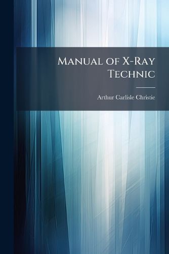 Cover image for Manual of X-Ray Technic