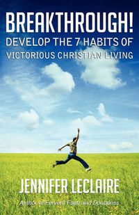 Cover image for BREAKTHROUGH! Develop the 7 Habits of Victorious Christian Living