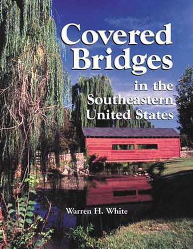 Cover image for Covered Bridges in the Southeastern United States: A Comprehensive Illustrated Catalog