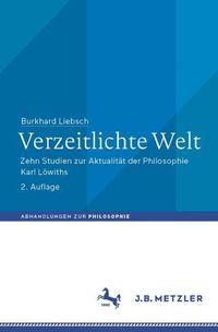 Cover image for Verzeitlichte Welt: Zehn Studien zur Aktualitat der Philosophie Karl Loewiths