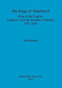 Cover image for The reign of AEthelred II, King of the English, Emperor of all the peoples of Britain, 978-1016: King of the English, Emperor of all the Peoples of Britain, 978-1016