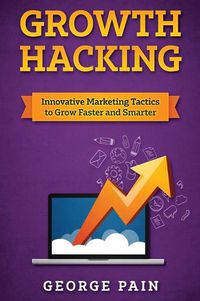 Cover image for Growth Hacking: Innovative Marketing Tactics to grow faster and smarter